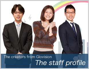 The creators from Glovision The profile of our staffs